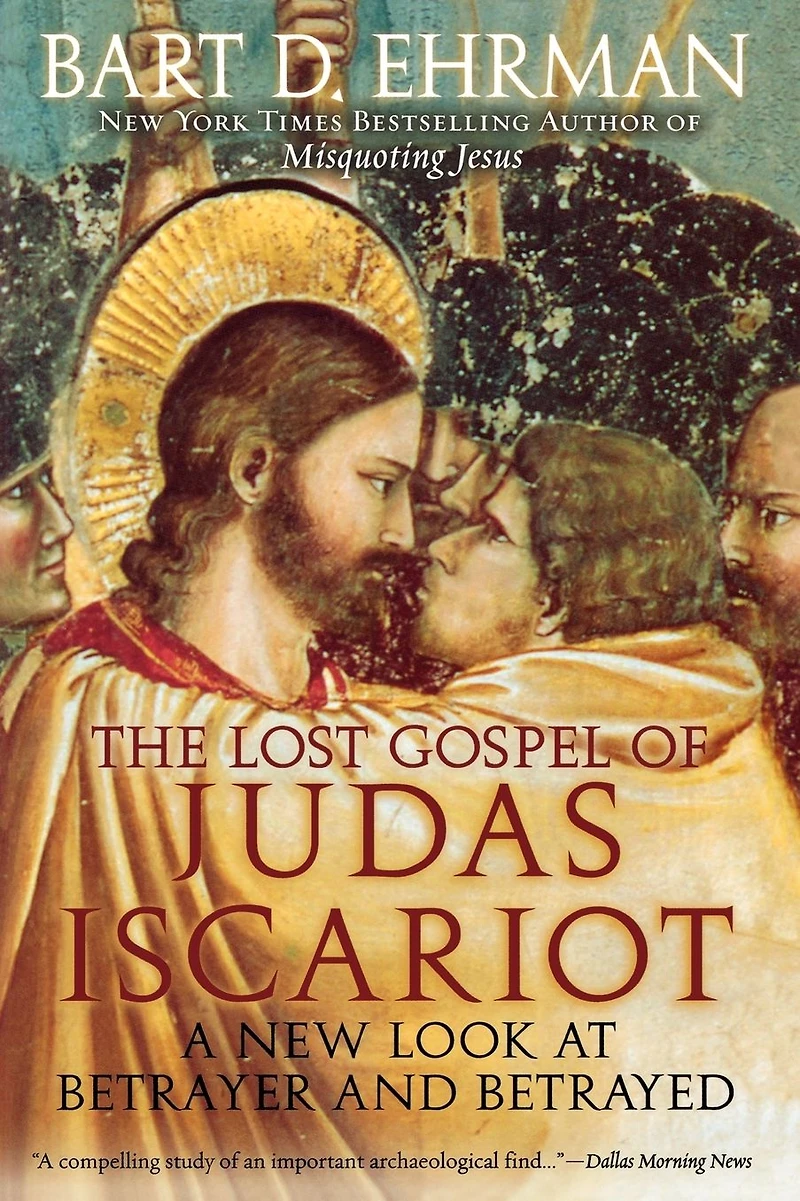 The Lost Gospel of Judas Iscariot: A New Look at Betrayer and Betrayed