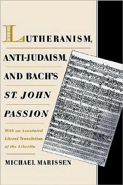 Lutheranism, Anti-Judaism, and Bach's St. John Passion: With an Annotated Literal Translation of the Libretto