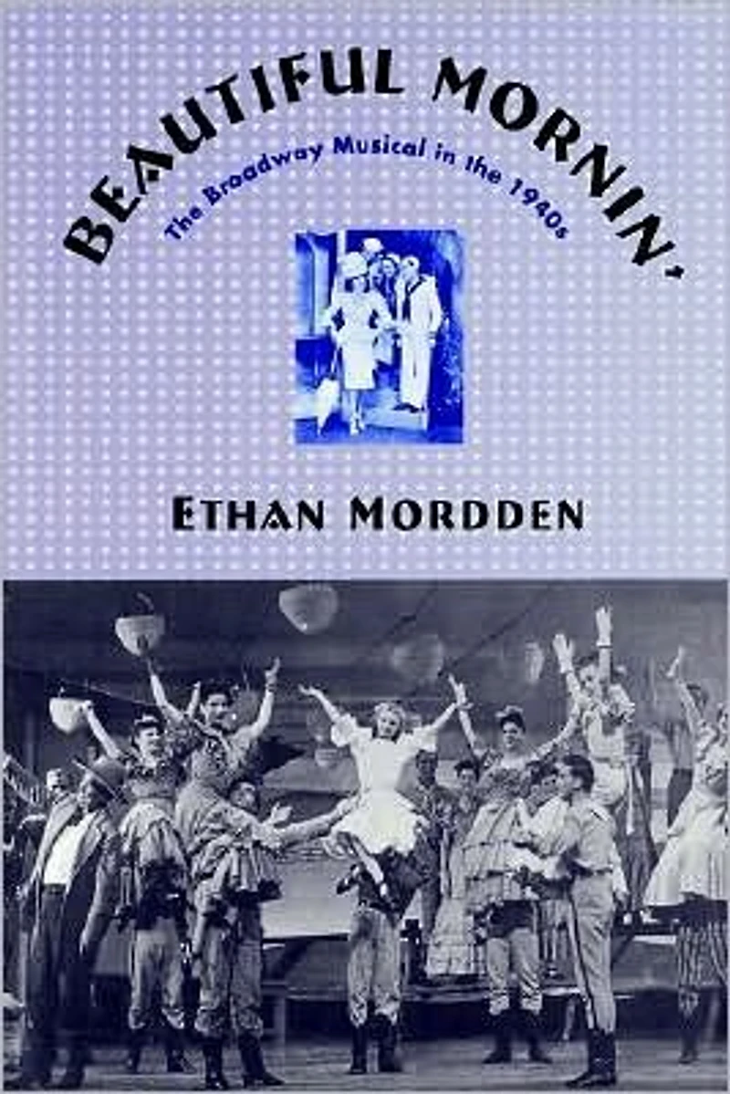 Beautiful Mornin': The Broadway Musical in the 1940s