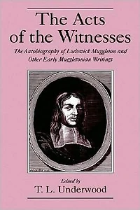 The Acts of the Witnesses: The Autobiography of Lodowick Muggleton and Other Early Muggletonian Writings