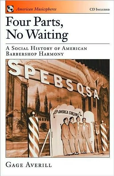 Four Parts, No Waiting: A Social History of American Barbershop Quartet