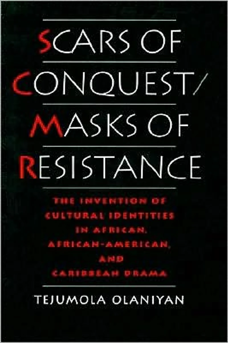Scars of Conquest/Masks Resistance: The Invention Cultural Identities African, African-American, and Caribbean Drama