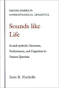 Sounds Like Life: Sound-Symbolic Grammar, Performance, and Cognition in Pastaza Quechua
