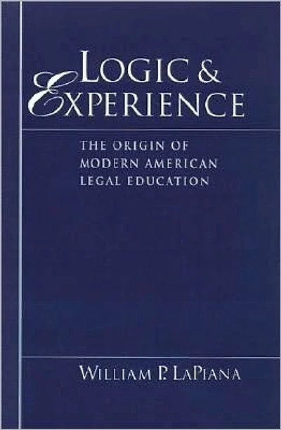 Logic and Experience: The Origin of Modern American Legal Education