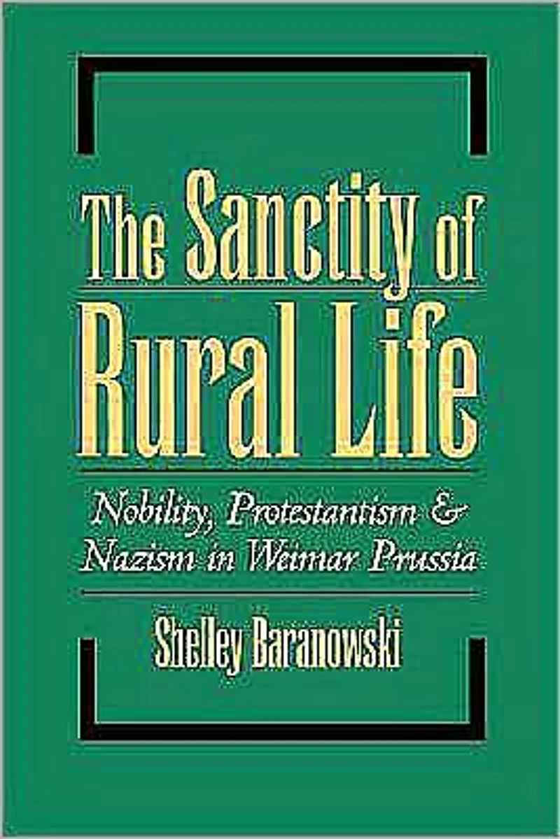 The Sanctity of Rural Life: Nobility, Protestantism, and Nazism in Weimar Prussia