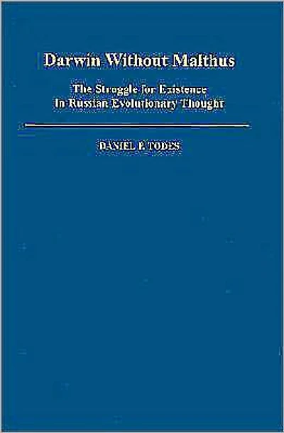 Darwin without Malthus: The Struggle for Existence in Russian Evolutionary Thought