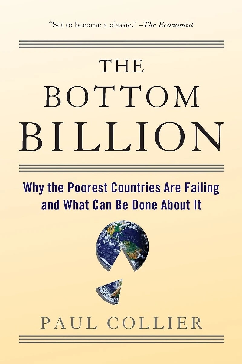 the Bottom Billion: Why Poorest Countries are Failing and What Can Be Done About It