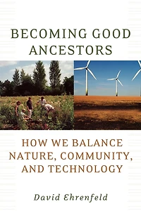 Becoming Good Ancestors: How We Balance Nature, Community, and Technology