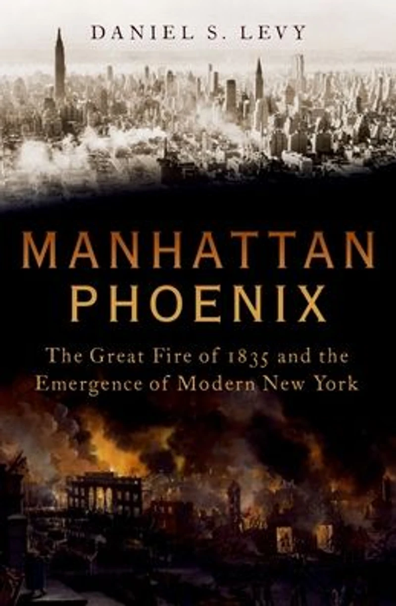 Manhattan Phoenix: the Great Fire of 1835 and Emergence Modern New York