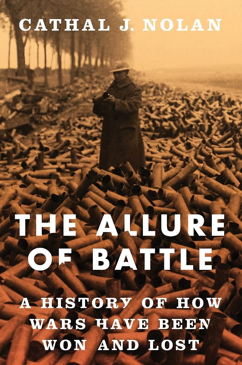 The Allure of Battle: A History How Wars Have Been Won and Lost