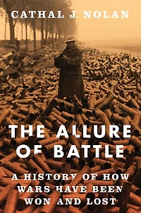 The Allure of Battle: A History How Wars Have Been Won and Lost