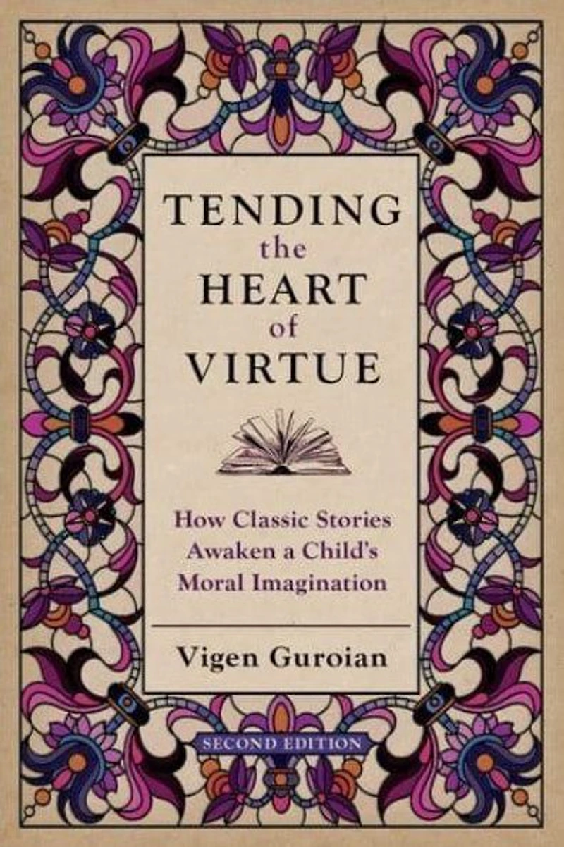 Tending the Heart of Virtue: How Classic Stories Awaken a Child's Moral Imagination