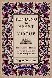 Tending the Heart of Virtue: How Classic Stories Awaken a Child's Moral Imagination