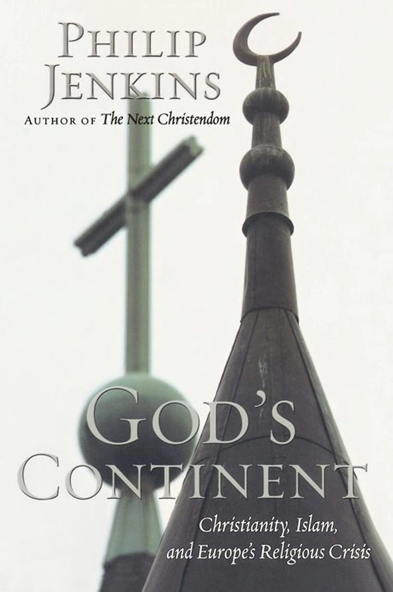 God's Continent: Christianity, Islam, and Europe's Religious Crisis