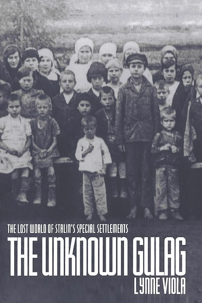 The Unknown Gulag: The Lost World of Stalin's Special Settlements
