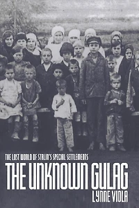 The Unknown Gulag: The Lost World of Stalin's Special Settlements