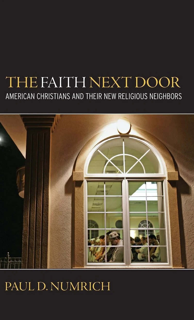 The Faith Next Door: American Christians and Their New Religious Neighbors