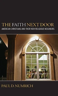 The Faith Next Door: American Christians and Their New Religious Neighbors