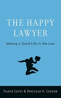 the Happy Lawyer: Making a Good Life Law