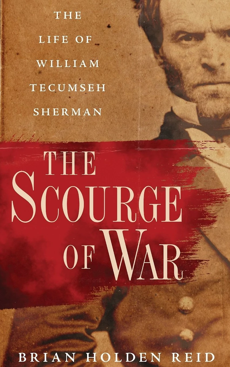 The Scourge of War: Life William Tecumseh Sherman