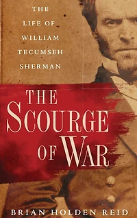 The Scourge of War: Life William Tecumseh Sherman