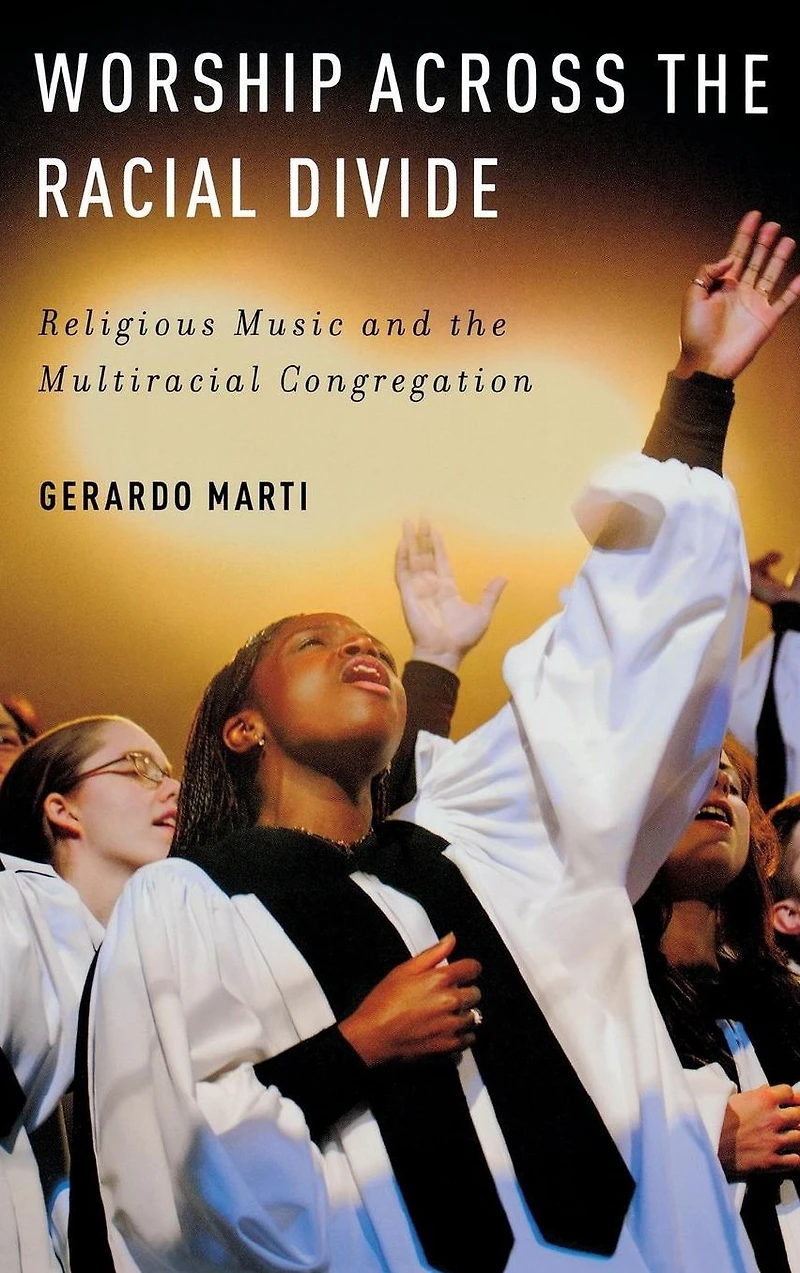 Worship across the Racial Divide: Religious Music and Multiracial Congregation