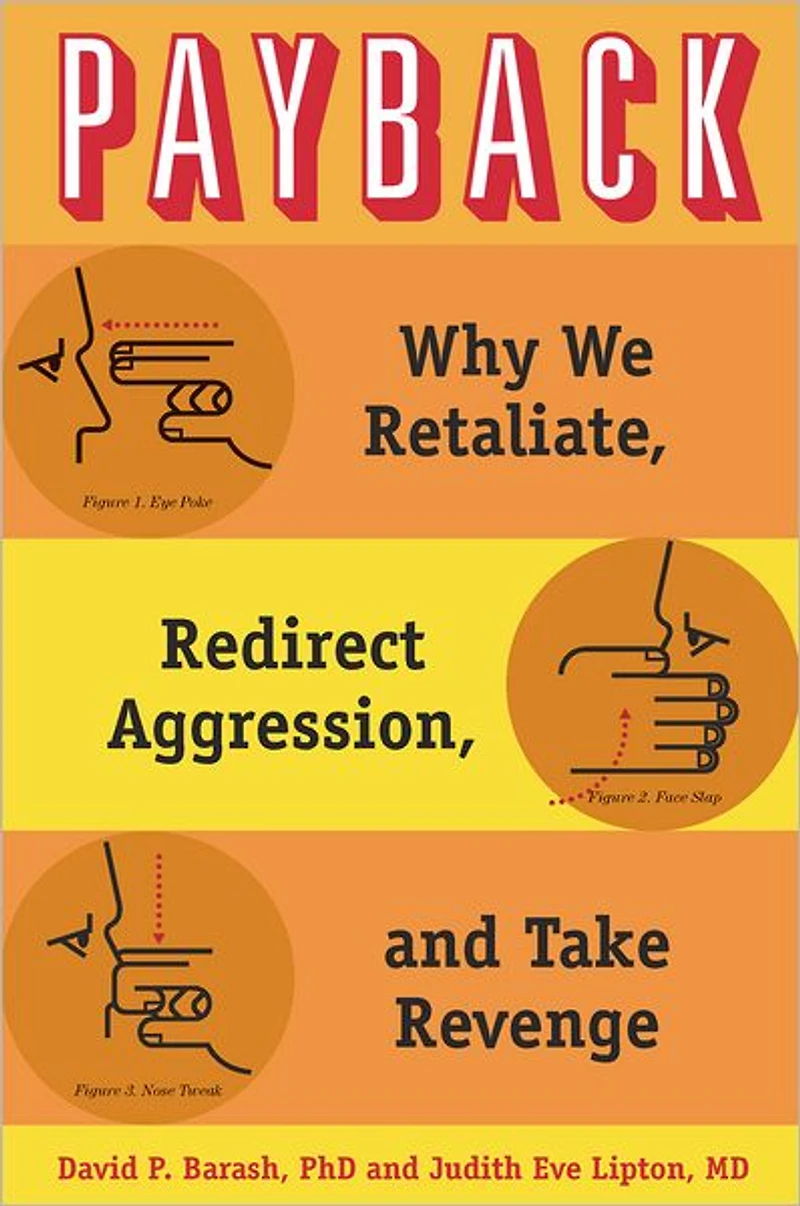 Payback: Why We Retaliate, Redirect Aggression, and Take Revenge