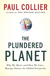 The Plundered Planet: Why We Must--and How Can--Manage Nature for Global Prosperity