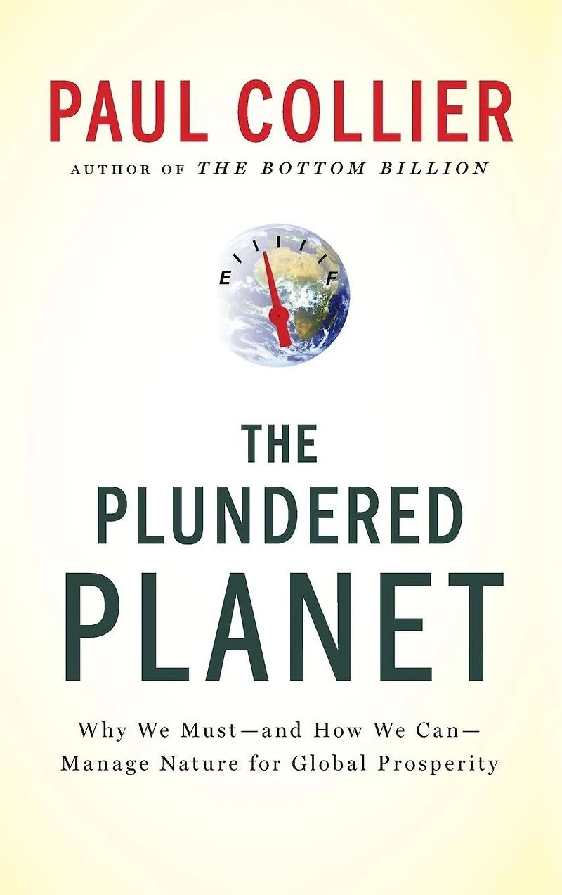 The Plundered Planet: Why We Must--and How Can--Manage Nature for Global Prosperity