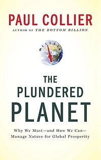 The Plundered Planet: Why We Must--and How Can--Manage Nature for Global Prosperity
