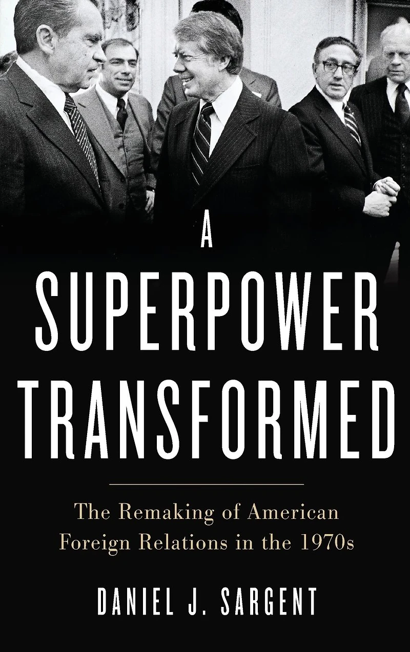 A Superpower Transformed: the Remaking of American Foreign Relations 1970s