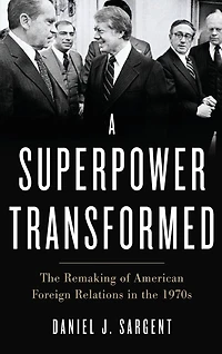 A Superpower Transformed: the Remaking of American Foreign Relations 1970s