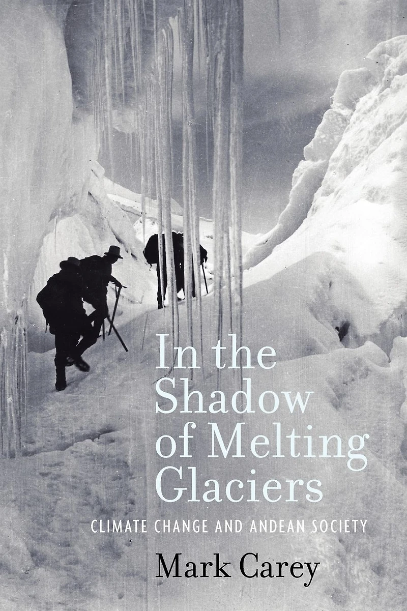 the Shadow of Melting Glaciers: Climate Change and Andean Society