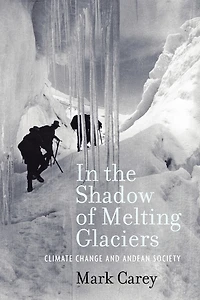 the Shadow of Melting Glaciers: Climate Change and Andean Society