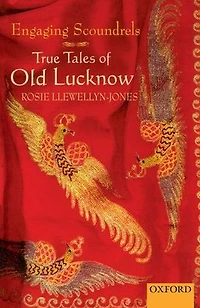 Engaging Scoundrels: True Tales of Old Lucknow