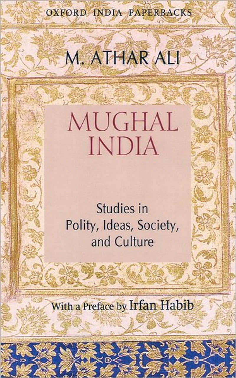 Mughal India: Studies in Polity, Ideas, Society and Culture