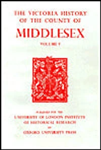 A History of the County of Middlesex: Volume V: Gore Hundred (continued) and Edmonton Hundred