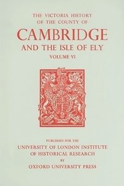 A History of the County of Cambridge and the Isle of Ely: Volume VI
