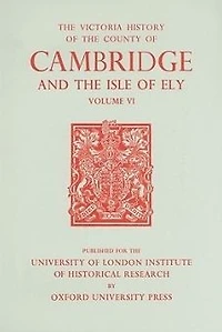 A History of the County of Cambridge and the Isle of Ely: Volume VI