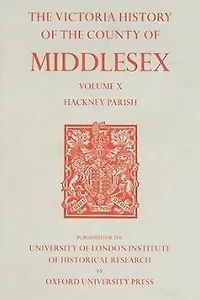 A History of the County of Middlesex: Volume X: Hackney Parish