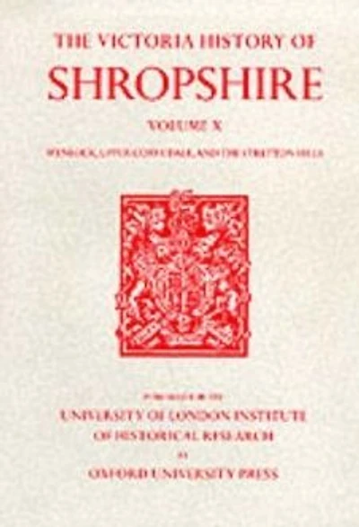 A History of Shropshire: Volume X: Wenlock, Upper Corvedale, and the Stretton Hills
