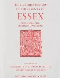 A History of the County of Essex: Bibliography Second Supplement