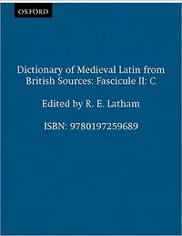 Dictionary of Medieval Latin from British Sources: Fascicule II: C