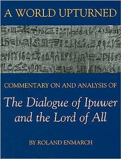 A World Upturned: Commentary on and Analysis of the Dialogue of Ipuwer and the Lord of All