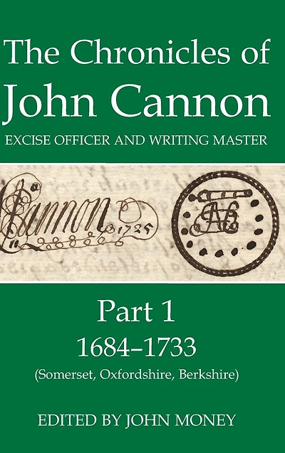 The Chronicles of John Cannon, Excise Officer and Writing Master, Part 1: 1684-1733 (Somerset, Oxfordshire, Berkshire)