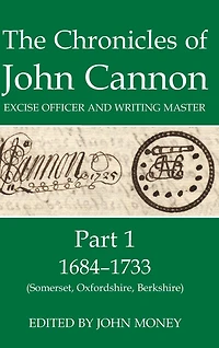 The Chronicles of John Cannon, Excise Officer and Writing Master, Part 1: 1684-1733 (Somerset, Oxfordshire, Berkshire)
