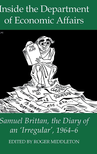 Inside the Department of Economic Affairs: Samuel Brittan, the Diary of an 'Irregular', 1964-6