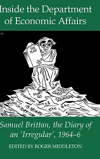 Inside the Department of Economic Affairs: Samuel Brittan, the Diary of an 'Irregular', 1964-6