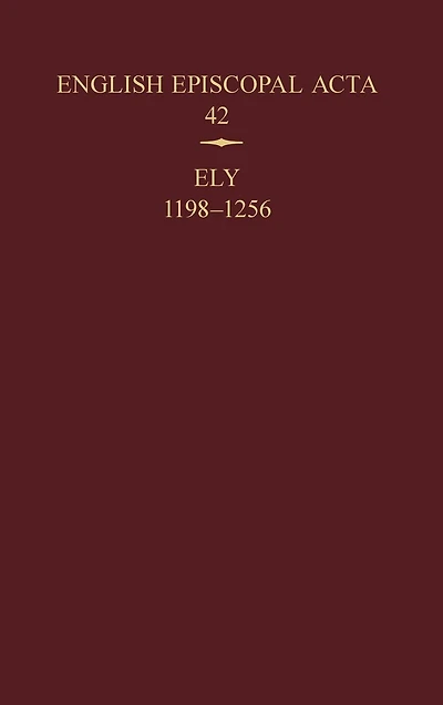 English Episcopal Acta 42: Ely, 1198-1256