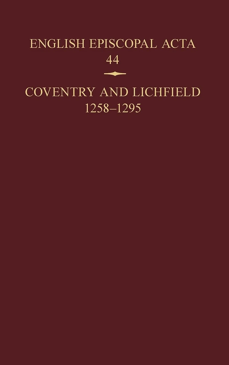 English Episcopal Acta, 44: Coventry & Lichfield 1258-1295